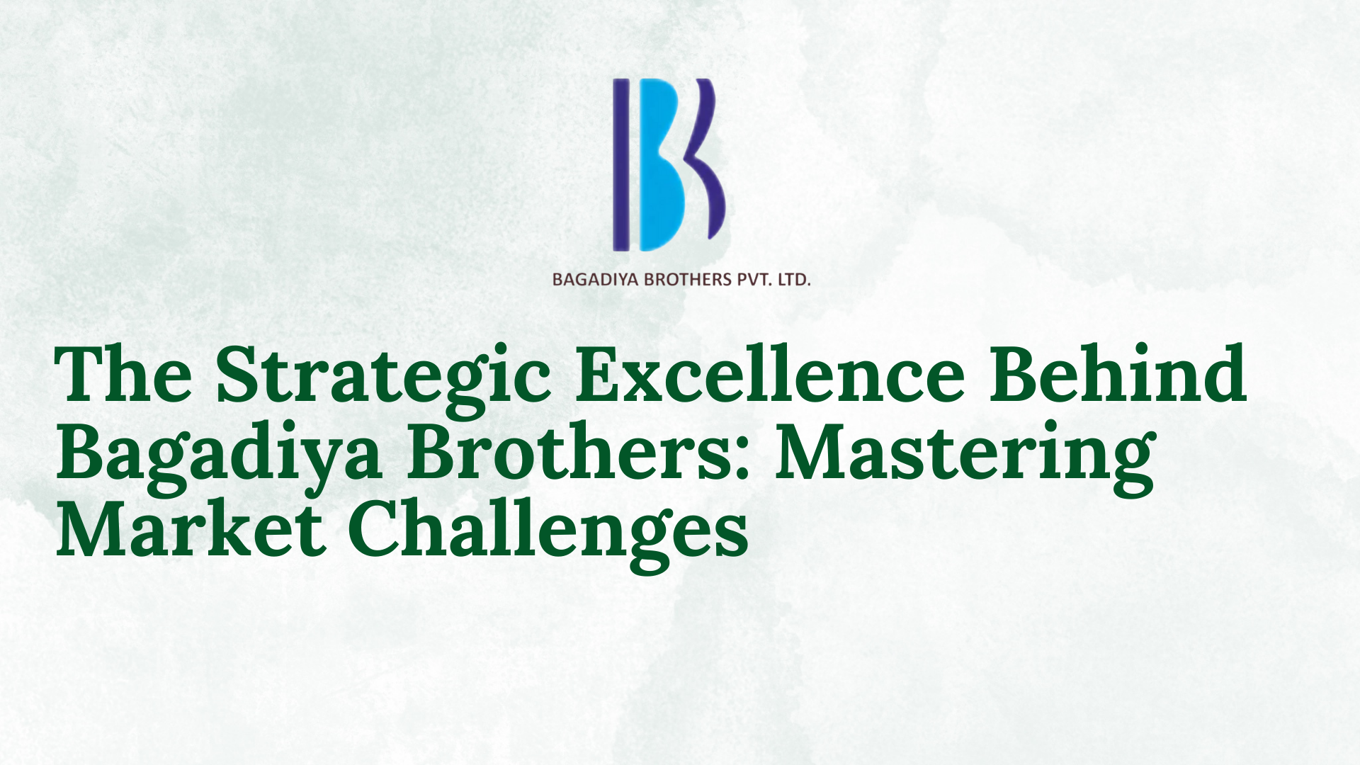 The Strategic Excellence Behind Bagadiya Brothers: Mastering Market Challenges